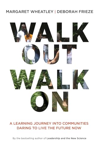 Walk Out Walk On: A Learning Journey into Communities Daring to Live the Future Now (Currents) von Berrett-Koehler