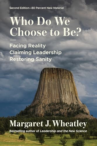 Who Do We Choose To Be?, Second Edition: Facing Reality, Claiming Leadership, Restoring Sanity Who Do We Choose To Be?, Second Edition: Facing Reality, Claiming Leadership, Restoring Sanity