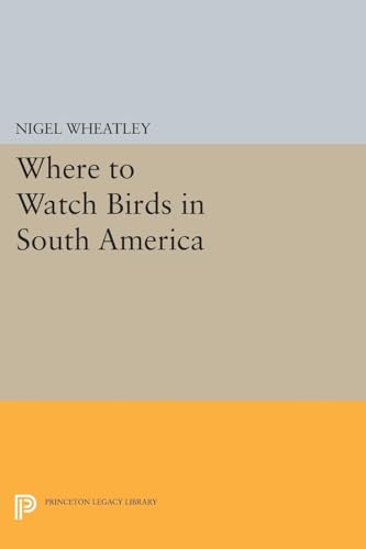 Where to Watch Birds in South America (Princeton Legacy Library)