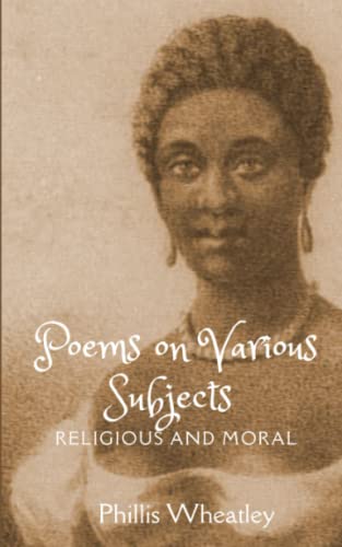 Poems on Various Subjects, Religious and Moral: African American Literature from The Writings of Phillis Wheatley (Annotated)
