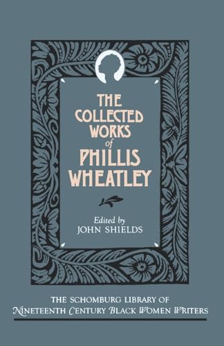 The Collected Works of Phillis Wheatley (The Schomburg Library of Nineteenth-century Black Women Writers)
