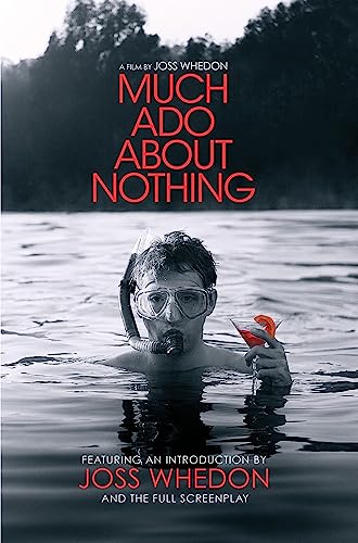 Much Ado About Nothing: A Film By Joss Whedon Much Ado About Nothing: A Film By Joss Whedon