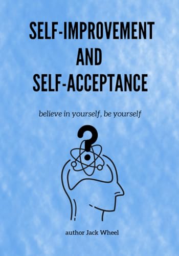 SELF-IMPROVEMENT AND SELF-ACCEPTANCE | believe in yourself, be yourself: Overcome Negativity | Behavior Therapy | Focus on The Present | End of ... Freedom | Path to Calm | Self Help | von Independently published