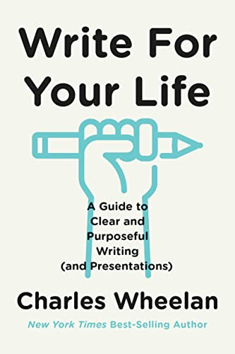 Write for Your Life: A Guide to Clear and Purposeful Writing (And Presentations)