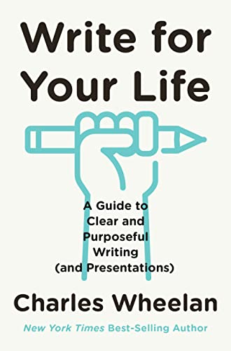 Write for Your Life: A Guide to Clear and Purposeful Writing and Presentations