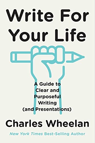 Write for Your Life: A Guide to Clear and Purposeful Writing and Presentations