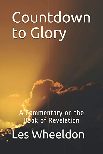 Countdown to Glory: A Commentary on the Book of Revelation