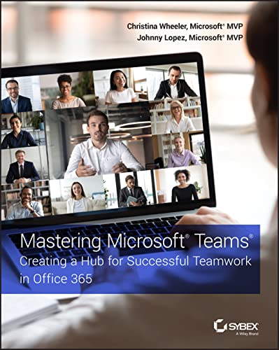Mastering Microsoft Teams: Creating a Hub for Successful Teamwork in Office 365 von Sybex