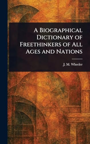 A Biographical Dictionary of Freethinkers of All Ages and Nations von Anson Street Press