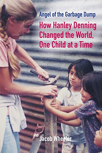 Angel of the Garbage Dump: How Hanley Denning Changed the World, One Child at a Time von Mission Point Press