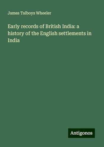 Early records of British India: a history of the English settlements in India