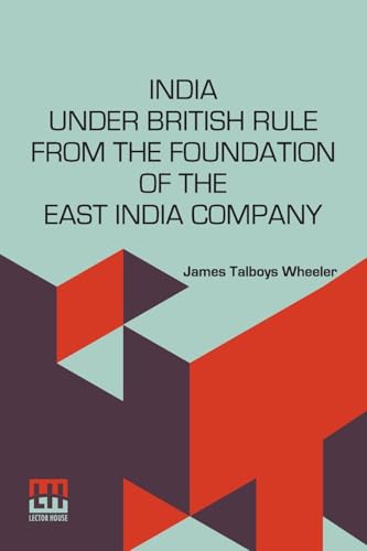India Under British Rule From The Foundation Of The East India Company von Lector House