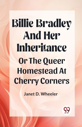 Billie Bradley And Her Inheritance Or The Queer Homestead At Cherry Corners von Double 9 Books