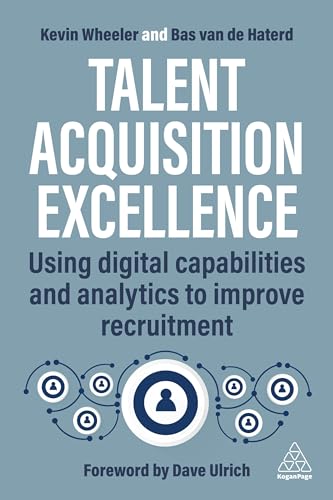 Talent Acquisition Excellence: Using Digital Capabilities and Analytics to Improve Recruitment Talent Acquisition Excellence: Using Digital Capabilities and Analytics to Improve Recruitment