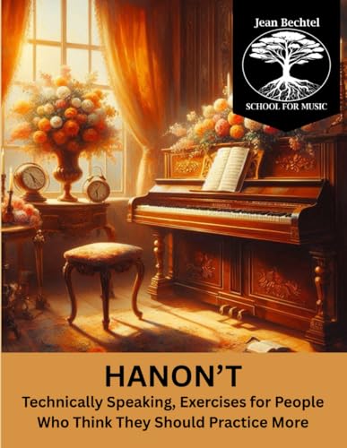 Hanon't: Technically Speaking, Exercises for People Who Think They Should Practice More von Jean Bechtel School for Music Press