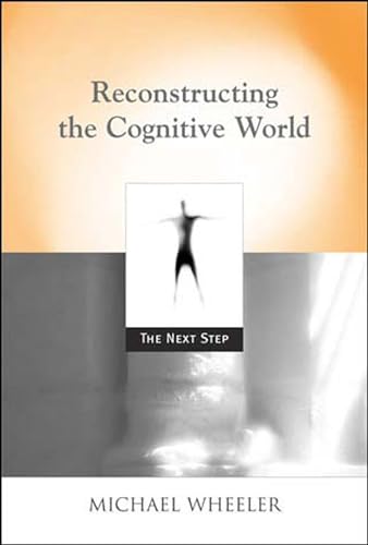 Reconstructing the Cognitive World: The Next Step (Bradford Books)