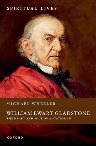 William Ewart Gladstone: The Heart and Soul of a Statesman (Spiritual Lives) von Oxford University Press
