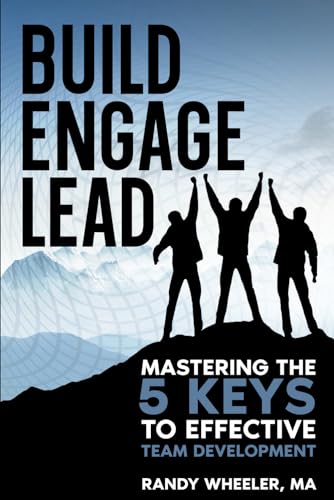 Build, Engage, Lead: Mastering the 5 Keys to Effective Team Development von Bowker