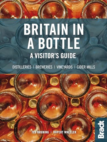 Bradt Britain in a Bottle: A Visitor's Guide: Distilleries / Breweries / Vineyards / Cider Mills: A Visitor's Guide to the Breweries, Cider Mills, ... of Great Britain (Bradt Travel Guide)