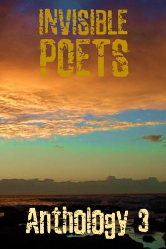 Invisible Poets Anthology 3 von Independently published