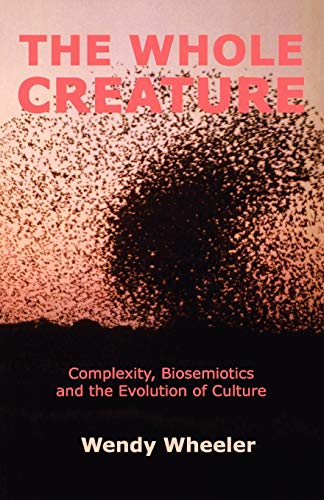 The Whole Creature: Complexity, Biosemiotics and the Evolution of Culture