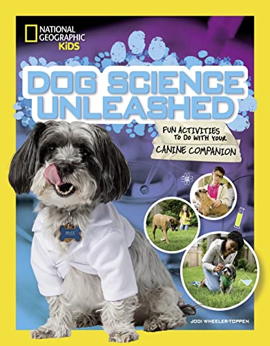 Dog Science Unleashed: Fun Activities to do with your Canine Companion (National Geographic Kids)