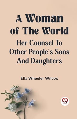 A Woman of the World HER COUNSEL TO OTHER PEOPLE'S SONS AND DAUGHTERS von Double9 Books
