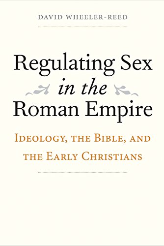 Regulating Sex in the Roman Empire: Ideology, the Bible, and the Early Christians (Synkrisis: Comparative Approaches to Early Christianity in Greco-Roman Culture)