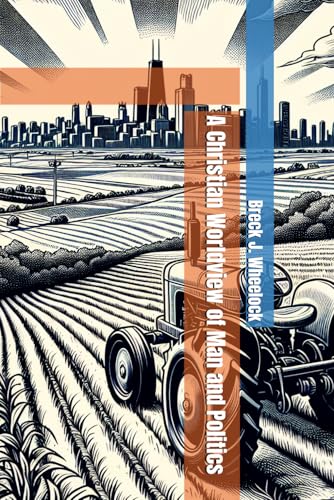 A Christian Worldview of Man and Politics von Bowker