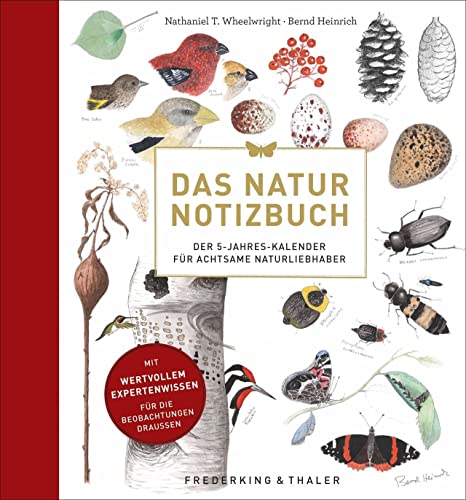 Das Natur Notizbuch. Der 5-Jahres-Kalender für achtsame Naturliebhaber. Ein Einschreibebuch mit Anleitungen zur Naturbeobachtung mit wertvollem Expertenwissen. von Frederking & Thaler