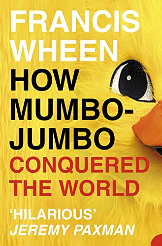 How Mumbo-Jumbo Conquered the World: A Short History of Modern Delusions von HarperCollins