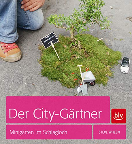 Der City-Gärtner: Minigärten im Schlagloch von BLV, ein Imprint von GRÄFE UND UNZER Verlag GmbH