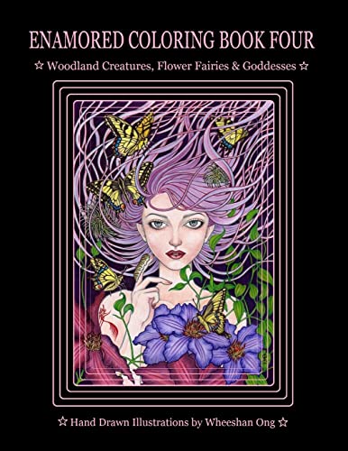 Enamored Coloring Book Four: Woodland Creatures, Flower Fairies and Goddesses von CREATESPACE
