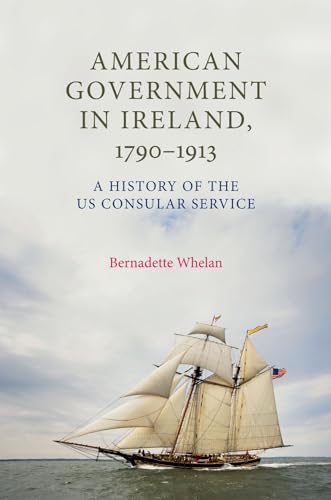 American Government in Ireland, 1790-1913: A History of the Us Consular Service