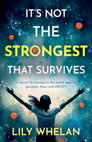 It's Not the Strongest That Survives: A search for answers in the battle against glandular fever and ME/CFS von Troubador Publishing Ltd