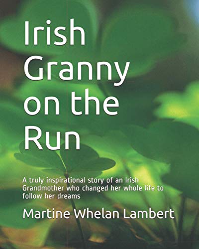 Irish Granny on the Run: An inspirational story of an Irish Grandmother who changed her whole life to follow her dreams von Independently published