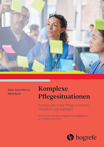 Komplexe Pflegesituationen: Komplexizität in der Pflege erkennen, verstehen und managen Komplexe Pflegesituationen: Komplexizität in der Pflege erkennen, verstehen und managen