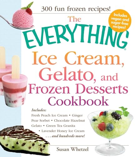 The Everything Ice Cream, Gelato, and Frozen Desserts Cookbook: Includes Fresh Peach Ice Cream, Ginger Pear Sorbet, Hazelnut Nutella Swirl Gelato, ... Lavender Honey Ice Cream...and hundreds more! von Simon & Schuster