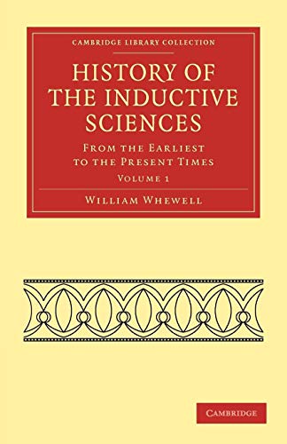 History of the Inductive Sciences: From the Earliest to the Present Times (Cambridge Library Collection: Philosophy) von Cambridge University Press