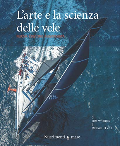 L'arte e la scienza della vela. Nuova ediz. (Transiti Blu. Tecnica)