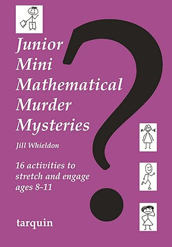 Junior Mini Mathematical Murder Mysteries: Sixteen Activities to Strech and Engage Ages 8-11