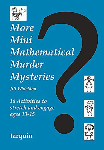 More Mini Mathematical Murder Mysteries: Sixteen Activities to Stretch and Engage Ages 13-15 (More Mini Mathematical Murder Mysteries, 1)