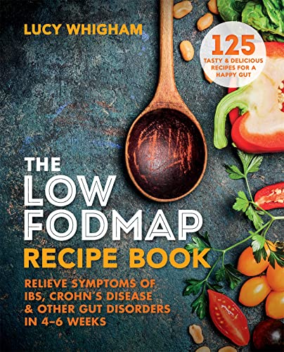 The Low-FODMAP Recipe Book: Relieve Symptoms of IBS, Crohn's Disease & Other Gut Disorders in 4–6 Weeks