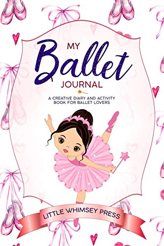 My Ballet Journal: A Creative Diary and Activity Book for Ballet Lovers von Little Whimsey Press