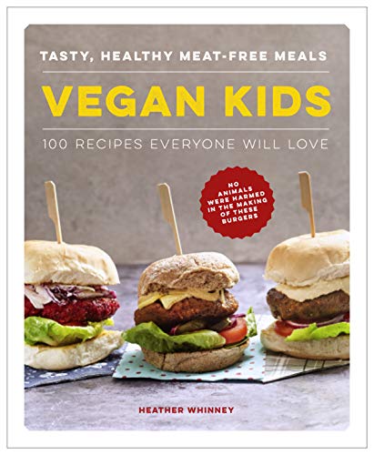 Vegan Kids: 100 Recipes Everyone Will Love