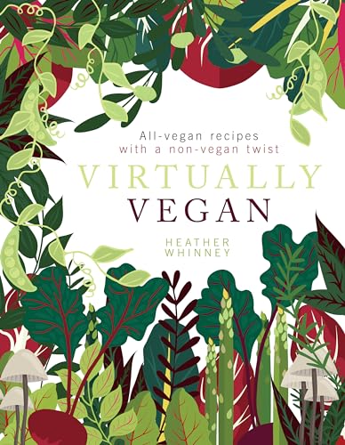 Virtually Vegan: All-Vegan Recipes with a Non-Vegan Twist von Nourish