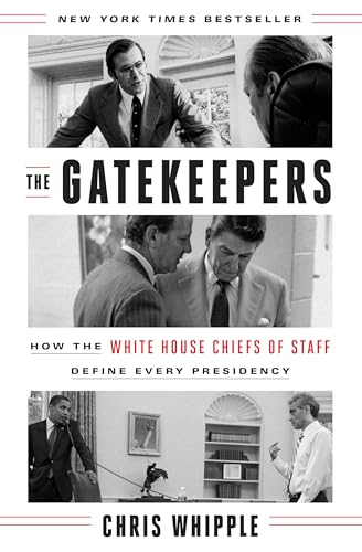 The Gatekeepers: How the White House Chiefs of Staff Define Every Presidency