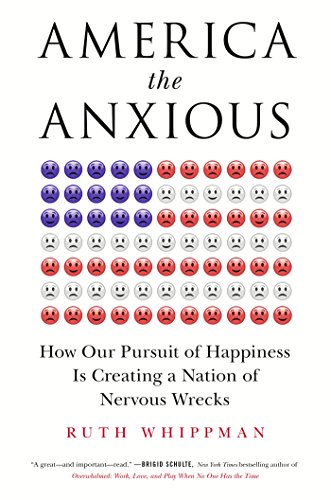 America the Anxious: How Our Pursuit of Happiness Is Creating a Nation of Nervous Wrecks von St. Martin's Press