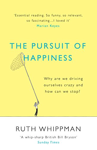 The Pursuit of Happiness: Why are we driving ourselves crazy and how can we stop? The Pursuit of Happiness: Why are we driving ourselves crazy and how can we stop? von Windmill Books
