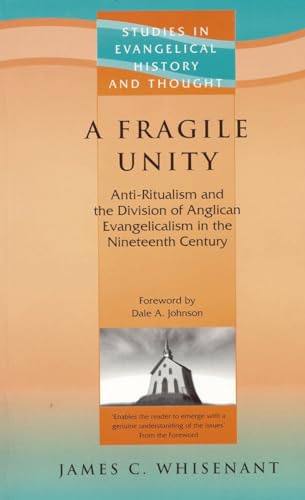 A Fragile Unity: Anti-Ritualism & the Division of the Evangelicalism in the 19th Century (STUDIES IN EVANGELICAL HISTORY AND THOUGHT) von Paternoster Publishing